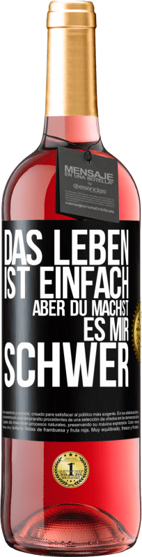 29,95 € Kostenloser Versand | Roséwein ROSÉ Ausgabe Das Leben ist einfach, aber du machst es mir schwer Schwarzes Etikett. Anpassbares Etikett Junger Wein Ernte 2024 Tempranillo