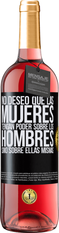 29,95 € Envío gratis | Vino Rosado Edición ROSÉ No deseo que las mujeres tengan poder sobre los hombres, sino sobre ellas mismas Etiqueta Negra. Etiqueta personalizable Vino joven Cosecha 2024 Tempranillo