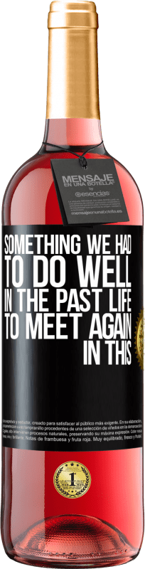 29,95 € Free Shipping | Rosé Wine ROSÉ Edition Something we had to do well in the next life to meet again in this Black Label. Customizable label Young wine Harvest 2023 Tempranillo