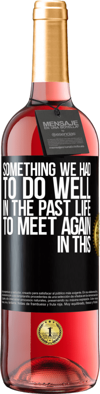 29,95 € Free Shipping | Rosé Wine ROSÉ Edition Something we had to do well in the next life to meet again in this Black Label. Customizable label Young wine Harvest 2024 Tempranillo