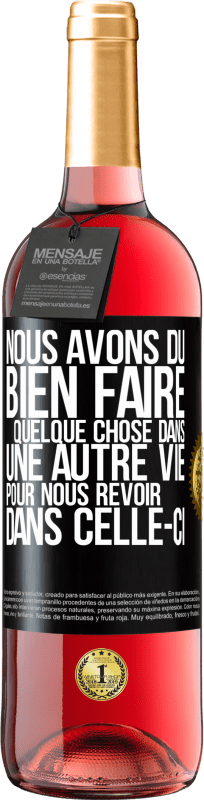 29,95 € Envoi gratuit | Vin rosé Édition ROSÉ Nous avons dû bien faire quelque chose dans une autre vie pour nous revoir dans celle-ci Étiquette Noire. Étiquette personnalisable Vin jeune Récolte 2024 Tempranillo