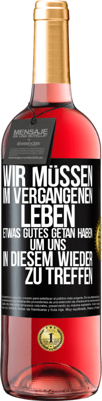 29,95 € Kostenloser Versand | Roséwein ROSÉ Ausgabe Wir müssen im vergangenen Leben etwas Gutes getan haben, um uns in diesem wieder zu treffen Schwarzes Etikett. Anpassbares Etikett Junger Wein Ernte 2024 Tempranillo