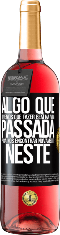 29,95 € Envio grátis | Vinho rosé Edição ROSÉ Algo que tivemos que fazer bem na próxima vida para nos encontrar novamente neste Etiqueta Preta. Etiqueta personalizável Vinho jovem Colheita 2024 Tempranillo