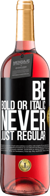 29,95 € 送料無料 | ロゼワイン ROSÉエディション Be bold or italic, never just regular ブラックラベル. カスタマイズ可能なラベル 若いワイン 収穫 2023 Tempranillo
