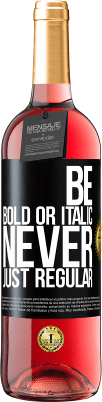 29,95 € Бесплатная доставка | Розовое вино Издание ROSÉ Be bold or italic, never just regular Черная метка. Настраиваемая этикетка Молодое вино Урожай 2024 Tempranillo