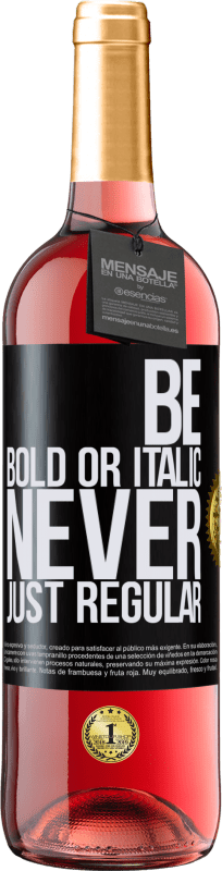 29,95 € Envío gratis | Vino Rosado Edición ROSÉ Be bold or italic, never just regular Etiqueta Negra. Etiqueta personalizable Vino joven Cosecha 2023 Tempranillo