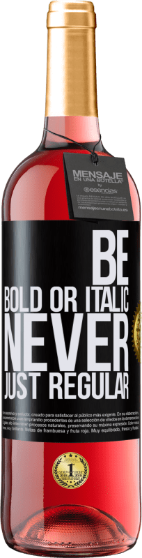 29,95 € Kostenloser Versand | Roséwein ROSÉ Ausgabe Be bold or italic, never just regular Schwarzes Etikett. Anpassbares Etikett Junger Wein Ernte 2023 Tempranillo