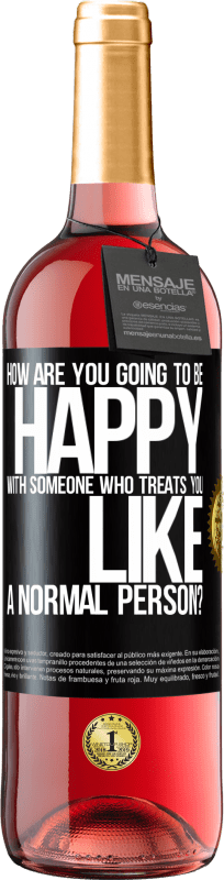 29,95 € Free Shipping | Rosé Wine ROSÉ Edition how are you going to be happy with someone who treats you like a normal person? Black Label. Customizable label Young wine Harvest 2024 Tempranillo