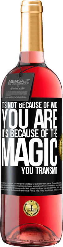 29,95 € Free Shipping | Rosé Wine ROSÉ Edition It's not because of who you are, it's because of the magic you transmit Black Label. Customizable label Young wine Harvest 2023 Tempranillo