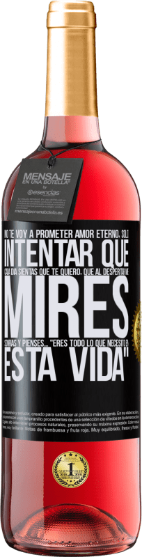 29,95 € Envío gratis | Vino Rosado Edición ROSÉ No te voy a prometer amor eterno, sólo intentar que cada día sientas que te quiero, que al despertar me mires, sonrías y Etiqueta Negra. Etiqueta personalizable Vino joven Cosecha 2025 Tempranillo