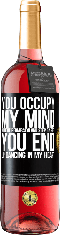 29,95 € Free Shipping | Rosé Wine ROSÉ Edition You occupy my mind without permission and step by step, you end up dancing in my heart Black Label. Customizable label Young wine Harvest 2024 Tempranillo