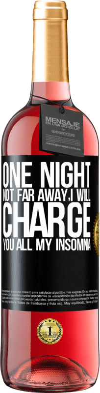 29,95 € Free Shipping | Rosé Wine ROSÉ Edition One night not far away, I will charge you all my insomnia Black Label. Customizable label Young wine Harvest 2023 Tempranillo