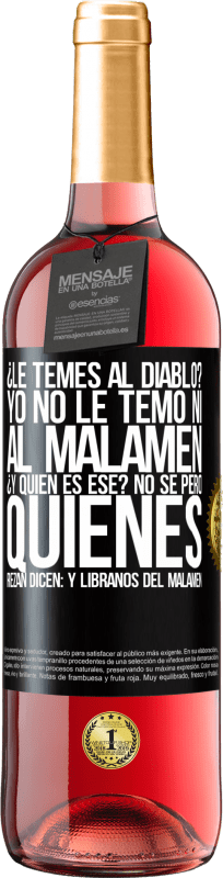 29,95 € Free Shipping | Rosé Wine ROSÉ Edition ¿Le temes al diablo? Yo no le temo ni al malamén ¿Y quién es ese? No sé, pero quienes rezan dicen: y líbranos del malamén Black Label. Customizable label Young wine Harvest 2023 Tempranillo