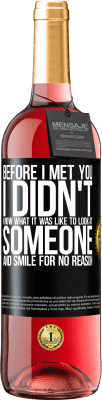 29,95 € Free Shipping | Rosé Wine ROSÉ Edition Before I met you, I didn't know what it was like to look at someone and smile for no reason Black Label. Customizable label Young wine Harvest 2024 Tempranillo