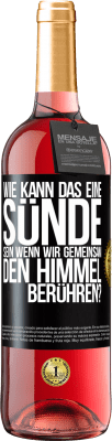 29,95 € Kostenloser Versand | Roséwein ROSÉ Ausgabe Wie kann das eine Sünde sein, wenn wir gemeinsam den Himmel berühren? Schwarzes Etikett. Anpassbares Etikett Junger Wein Ernte 2023 Tempranillo