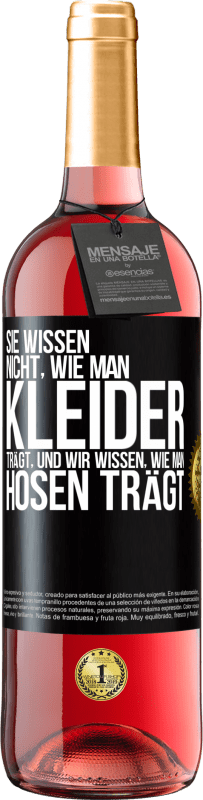 29,95 € Kostenloser Versand | Roséwein ROSÉ Ausgabe Sie wissen nicht, wie man Kleider trägt, und wir wissen, wie man Hosen trägt Schwarzes Etikett. Anpassbares Etikett Junger Wein Ernte 2024 Tempranillo