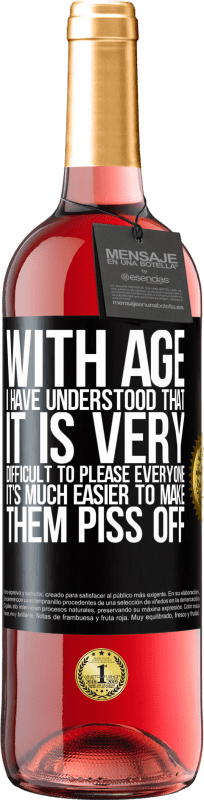 29,95 € Бесплатная доставка | Розовое вино Издание ROSÉ С возрастом я поняла, что очень сложно всем угодить. Гораздо проще заставить их разозлить Черная метка. Настраиваемая этикетка Молодое вино Урожай 2023 Tempranillo