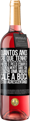 29,95 € Envio grátis | Vinho rosé Edição ROSÉ quantos anos você tem? Pela sua pele por volta dos 25 anos, pelos olhos por 20 e pelo corpo 18. Você realmente sabe como Etiqueta Preta. Etiqueta personalizável Vinho jovem Colheita 2023 Tempranillo