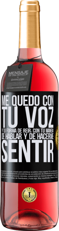 29,95 € Envío gratis | Vino Rosado Edición ROSÉ Me quedo con tu voz y tu forma de reir, con tu manera de hablar y de hacerme sentir Etiqueta Negra. Etiqueta personalizable Vino joven Cosecha 2024 Tempranillo