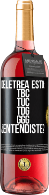 29,95 € Free Shipping | Rosé Wine ROSÉ Edition Deletrea esto: TBC, TUC, TDG, GGG. ¿Entendiste? Black Label. Customizable label Young wine Harvest 2024 Tempranillo