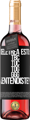 29,95 € Envoi gratuit | Vin rosé Édition ROSÉ Deletrea esto: TBC, TUC, TDG, GGG. ¿Entendiste? Étiquette Noire. Étiquette personnalisable Vin jeune Récolte 2024 Tempranillo