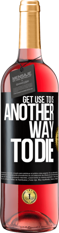 29,95 € Free Shipping | Rosé Wine ROSÉ Edition Get use to is another way to die Black Label. Customizable label Young wine Harvest 2022 Tempranillo