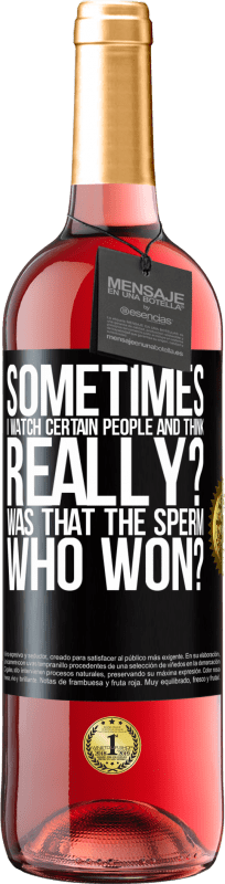 29,95 € Free Shipping | Rosé Wine ROSÉ Edition Sometimes I watch certain people and think ... Really? That was the sperm that won? Black Label. Customizable label Young wine Harvest 2023 Tempranillo