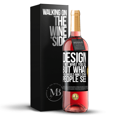 «Design is not what you see, but what you should make other people see» ROSÉ Edition