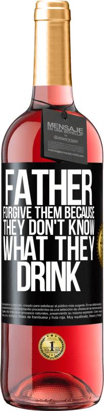 29,95 € Free Shipping | Rosé Wine ROSÉ Edition Father, forgive them, because they don't know what they drink Black Label. Customizable label Young wine Harvest 2023 Tempranillo