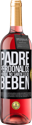 29,95 € Envío gratis | Vino Rosado Edición ROSÉ Padre, perdónalos, porque no saben lo que beben Etiqueta Negra. Etiqueta personalizable Vino joven Cosecha 2024 Tempranillo