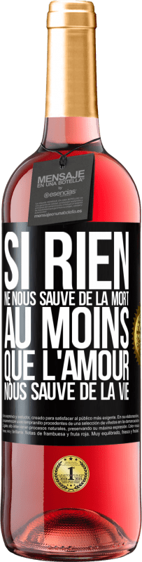 29,95 € Envoi gratuit | Vin rosé Édition ROSÉ Si rien ne nous sauve de la mort au moins que l'amour nous sauve de la vie Étiquette Noire. Étiquette personnalisable Vin jeune Récolte 2024 Tempranillo