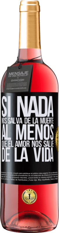 29,95 € Envío gratis | Vino Rosado Edición ROSÉ Si nada nos salva de la muerte, al menos que el amor nos salve de la vida Etiqueta Negra. Etiqueta personalizable Vino joven Cosecha 2024 Tempranillo