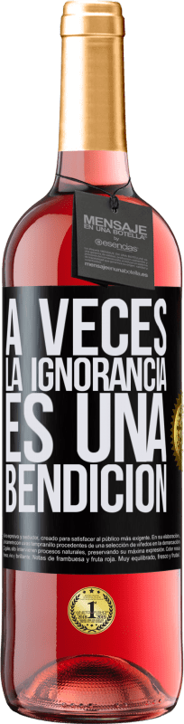 29,95 € Envío gratis | Vino Rosado Edición ROSÉ A veces la ignorancia es una bendición Etiqueta Negra. Etiqueta personalizable Vino joven Cosecha 2025 Tempranillo