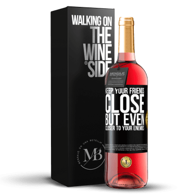 «Keep your friends close, but even closer to your enemies» ROSÉ Edition