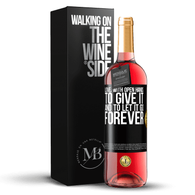 «Love, with open hands. To give it, and to let it go. Forever» ROSÉ Edition