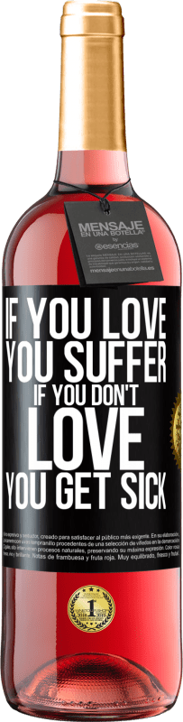 29,95 € Free Shipping | Rosé Wine ROSÉ Edition If you love, you suffer. If you don't love, you get sick Black Label. Customizable label Young wine Harvest 2024 Tempranillo