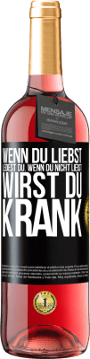 29,95 € Kostenloser Versand | Roséwein ROSÉ Ausgabe Wenn du liebst, leidest du. Wenn du nicht liebst, wirst du krank Schwarzes Etikett. Anpassbares Etikett Junger Wein Ernte 2024 Tempranillo
