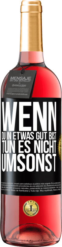 29,95 € Kostenloser Versand | Roséwein ROSÉ Ausgabe Wenn du in etwas gut bist, tun es nicht umsonst Schwarzes Etikett. Anpassbares Etikett Junger Wein Ernte 2024 Tempranillo