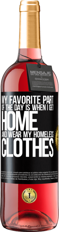 29,95 € Free Shipping | Rosé Wine ROSÉ Edition My favorite part of the day is when I get home and wear my homeless clothes Black Label. Customizable label Young wine Harvest 2023 Tempranillo