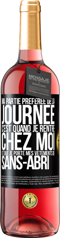 29,95 € Envoi gratuit | Vin rosé Édition ROSÉ Ma partie préférée de la journée c'est quand je rentre chez moi et que je porte mes vêtements de sans-abri Étiquette Noire. Étiquette personnalisable Vin jeune Récolte 2025 Tempranillo