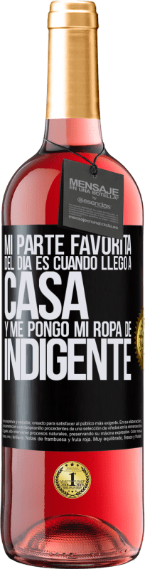 29,95 € Envío gratis | Vino Rosado Edición ROSÉ Mi parte favorita del día es cuando llego a casa y me pongo mi ropa de indigente Etiqueta Negra. Etiqueta personalizable Vino joven Cosecha 2024 Tempranillo