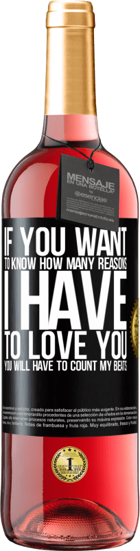 29,95 € Free Shipping | Rosé Wine ROSÉ Edition If you want to know how many reasons I have to love you, you will have to count my beats Black Label. Customizable label Young wine Harvest 2023 Tempranillo
