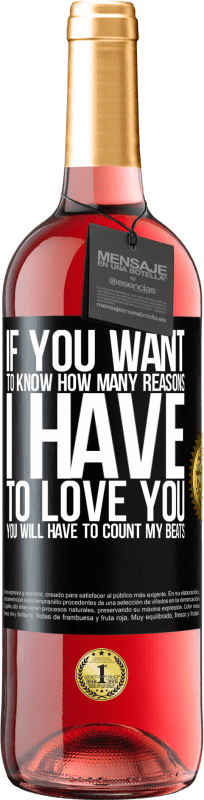 29,95 € Free Shipping | Rosé Wine ROSÉ Edition If you want to know how many reasons I have to love you, you will have to count my beats Black Label. Customizable label Young wine Harvest 2024 Tempranillo