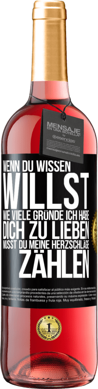 29,95 € Kostenloser Versand | Roséwein ROSÉ Ausgabe Wenn du wissen willst, wie viele Gründe ich habe, dich zu lieben, musst du meine Herzschläge zählen Schwarzes Etikett. Anpassbares Etikett Junger Wein Ernte 2024 Tempranillo