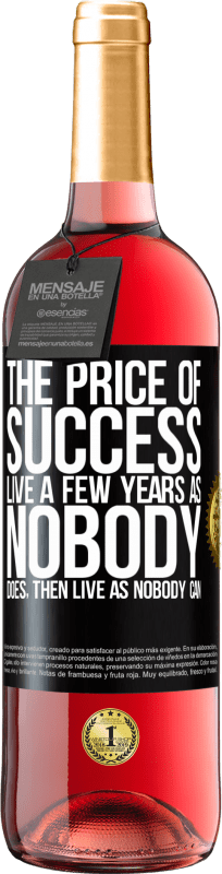 29,95 € Free Shipping | Rosé Wine ROSÉ Edition The price of success. Live a few years as nobody does, then live as nobody can Black Label. Customizable label Young wine Harvest 2024 Tempranillo