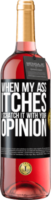 29,95 € Free Shipping | Rosé Wine ROSÉ Edition When my ass itches, I scratch it with your opinion Black Label. Customizable label Young wine Harvest 2023 Tempranillo