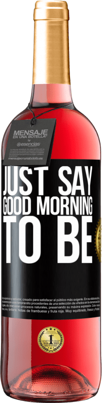 29,95 € Free Shipping | Rosé Wine ROSÉ Edition Just say Good morning to be Black Label. Customizable label Young wine Harvest 2024 Tempranillo