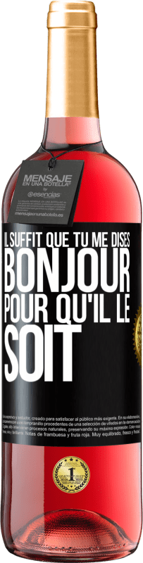 29,95 € Envoi gratuit | Vin rosé Édition ROSÉ Il suffit que tu me dises Bonjour pour qu'il le soit Étiquette Noire. Étiquette personnalisable Vin jeune Récolte 2024 Tempranillo