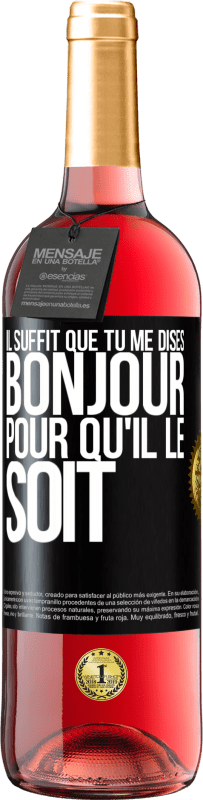 29,95 € Envoi gratuit | Vin rosé Édition ROSÉ Il suffit que tu me dises Bonjour pour qu'il le soit Étiquette Noire. Étiquette personnalisable Vin jeune Récolte 2025 Tempranillo