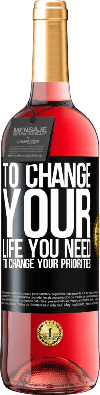 29,95 € Free Shipping | Rosé Wine ROSÉ Edition To change your life you need to change your priorities Black Label. Customizable label Young wine Harvest 2023 Tempranillo